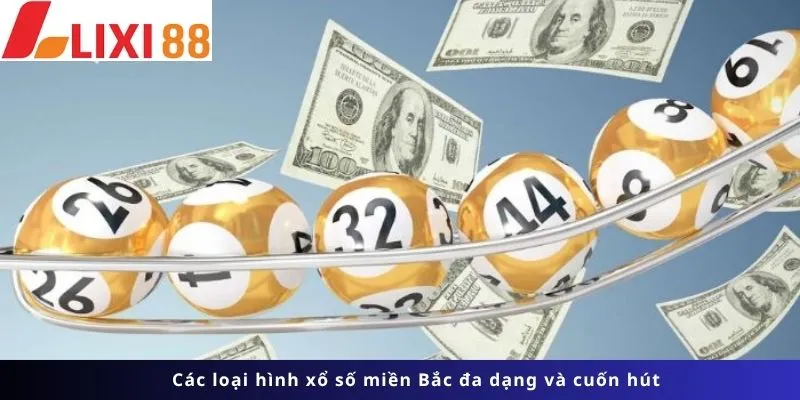 Xổ Số Miền Bắc 4 Các loại hình đa dạng và cuốn hút