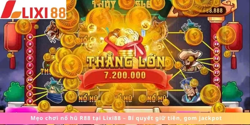 Nổ Hũ R88 6 Mẹo chơi giữ tiền, gom jackpot