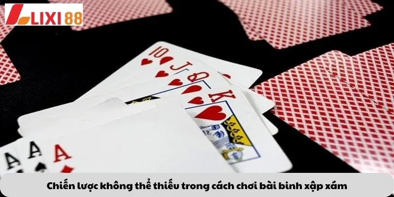 Kèo Phạt Đền 6 Chiến lược không thể thiếu trong cách chơi bài binh xập xám