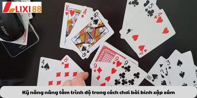 Kèo Phạt Đền 7 Kỹ năng nâng tầm trình độ trong cách chơi bài binh xập xám
