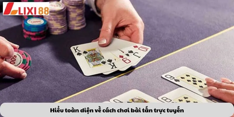 Hiểu toàn diện về cách chơi bài tấn trực tuyến