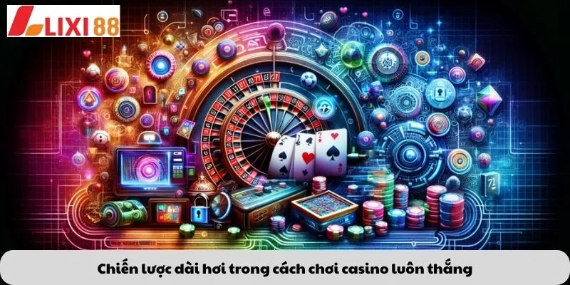 Kèo Phạt Đền 6 Chiến lược dài hơi trong cách chơi casino luôn thắng
