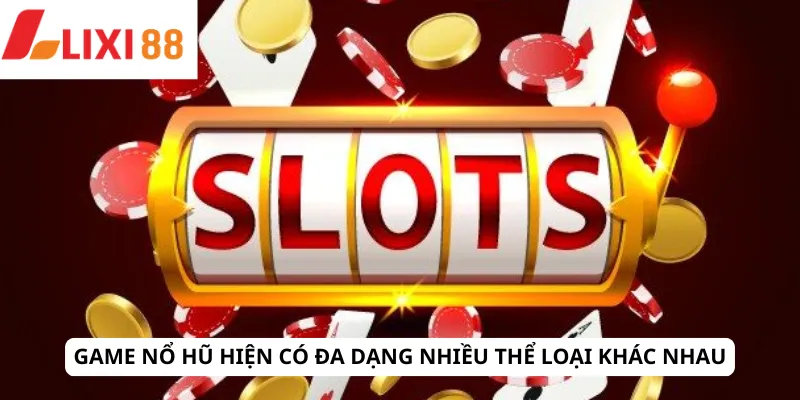 Nổ Hũ 5 Game nổ hũ hiện có đa dạng nhiều thể loại khác nhau