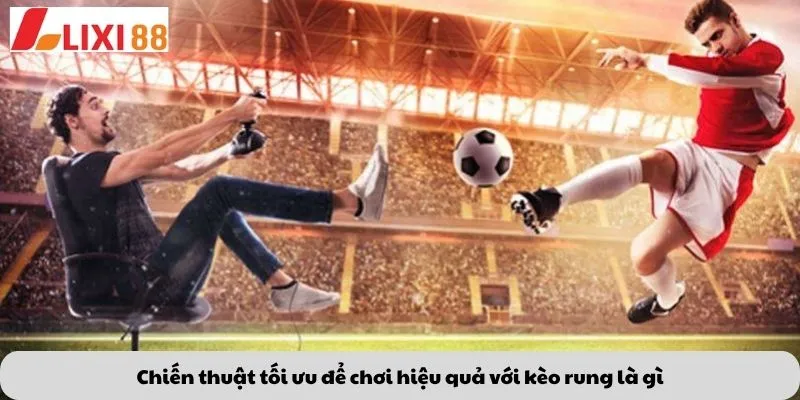Kèo Lội Ngược Dòng 7 Chiến thuật tối ưu để chơi hiệu quả với kèo rung là gì