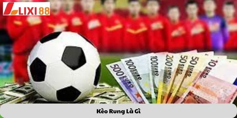 Kèo rung là gì