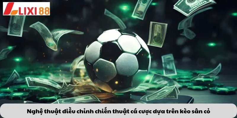Nghệ thuật điều chỉnh chiến thuật cá cược dựa trên kèo sân cỏ