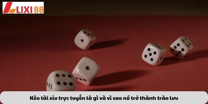 Kèo tài xỉu trực tuyến là gì và vì sao nó trở thành trào lưu
