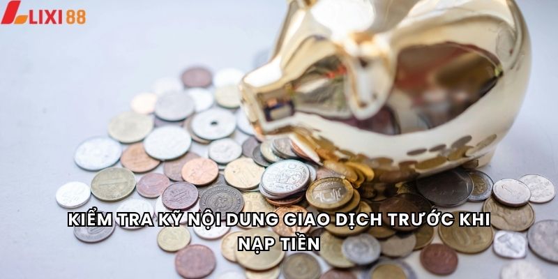 Nạp Tiền 6 Kiểm tra kỹ nội dung giao dịch trước khi nạp tiền