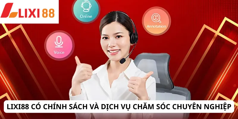 LIXI88 20 Lixi88 có chính sách và dịch vụ chăm sóc chuyên nghiệp