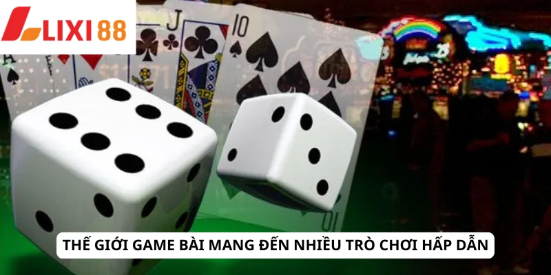 Thế giới game bài mang đến nhiều trò chơi hấp dẫn