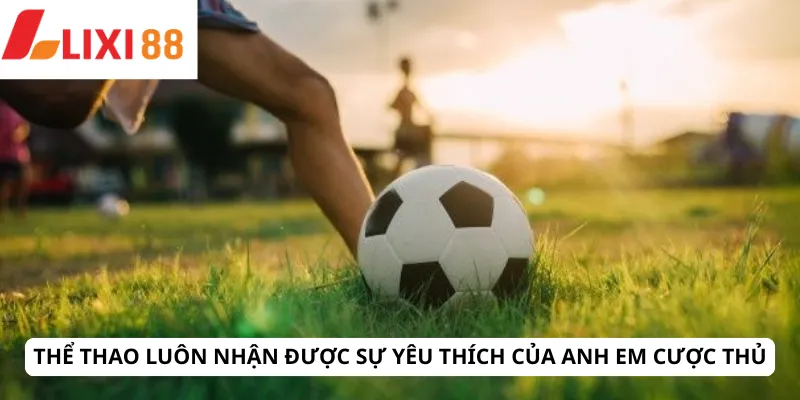 Thể Thao 4 Thể thao luôn nhận được sự yêu thích của anh em cược thủ
